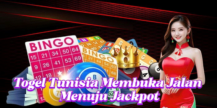 Togel Tunisia Membuka Jalan Menuju Jackpot