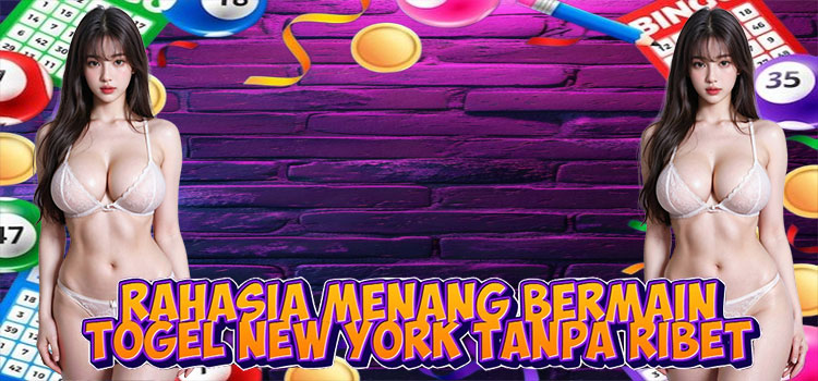 Rahasia Menang Bermain Togel New York Tanpa Ribet