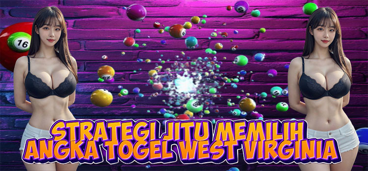 Strategi Jitu Memilih Angka Togel West Virginia